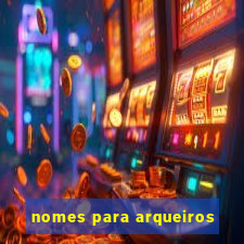 nomes para arqueiros